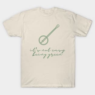 It's Not Easy Being Green T-Shirt